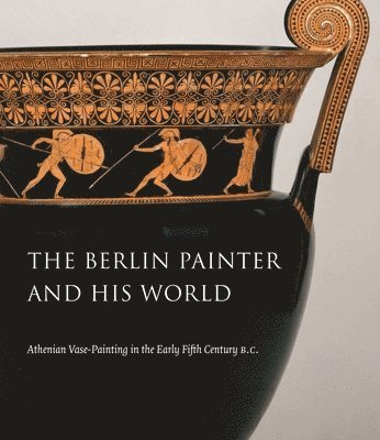bokomslag The Berlin Painter and His World: Athenian Vase-Painting in the Early Fifth Century B.C.