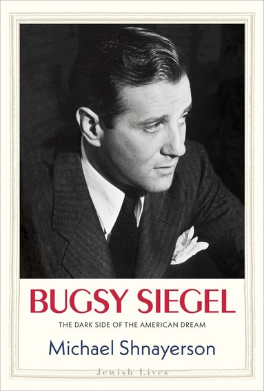 Michael Shnayerson - Bugsy Siegel, Inbunden