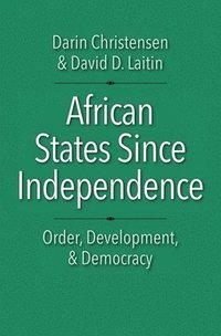 bokomslag African States Since Independence: Order, Development, and Democracy