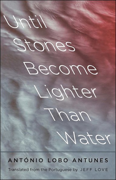 Antonio Lobo Antunes - Until Stones Become Lighter Than Water, Inbunden