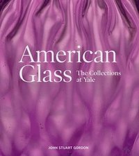 bokomslag American Glass: The Collections at Yale