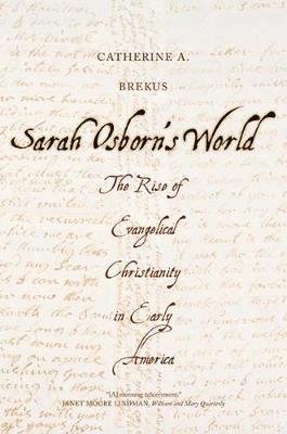 Catherine A. Brekus - Sarah Osborn's World: The Rise of Evangelical Christianity in Early America, Häftad