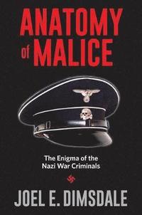 bokomslag Anatomy of Malice: The Enigma of the Nazi War Criminals