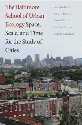 bokomslag The Baltimore School of Urban Ecology: Space, Scale, and Time for the Study of Cities