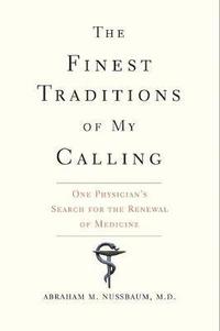 bokomslag The Finest Traditions of My Calling: One Physician's Search for the Renewal of Medicine
