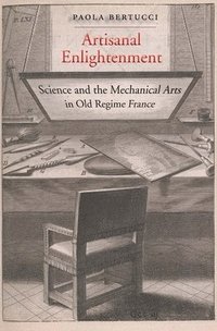bokomslag Artisanal Enlightenment: Science and the Mechanical Arts in Old Regime France
