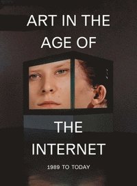 bokomslag Art in the Age of the Internet, 1989 to Today