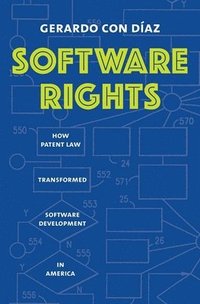 bokomslag Software Rights: How Patent Law Transformed Software Development in America