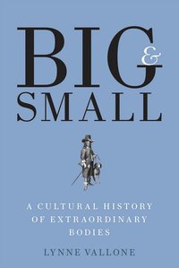 bokomslag Big and small - a cultural history of extraordinary bodies