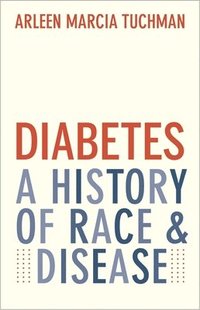 bokomslag Diabetes: A History of Race and Disease