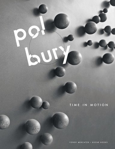 Kurt de Boodt, Paul Dujardin, Pamela M. Lee, Gilles Marquenie, André Morain, Johan Pas, Gilles Marquenie - Pol Bury, Inbunden