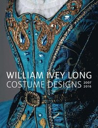 bokomslag William Ivey Long: Costume Designs, 2007-2016