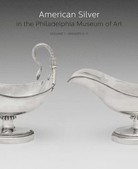 bokomslag American Silver in the Philadelphia Museum of Art: Volume 1, Makers A-F