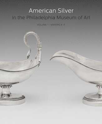 bokomslag American Silver in the Philadelphia Museum of Art: Volume 1, Makers A-F