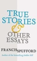 bokomslag True Stories: And Other Essays