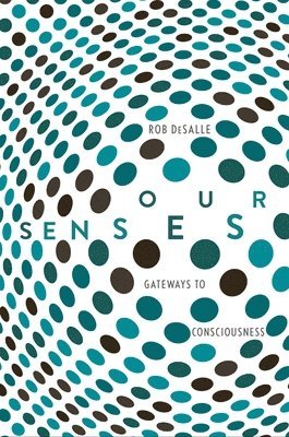 Rob DeSalle - Our Senses: An Immersive Experience, Inbunden