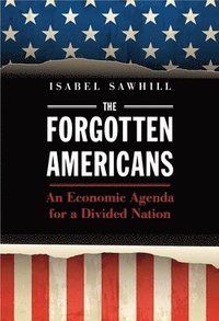 bokomslag The Forgotten Americans: An Economic Agenda for a Divided Nation