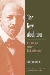 bokomslag The New Abolition: W. E. B. Du Bois and the Black Social Gospel