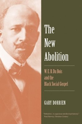 bokomslag The New Abolition: W. E. B. Du Bois and the Black Social Gospel