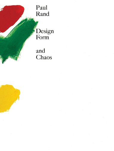 Paul Rand - Design, Form, and Chaos, Inbunden