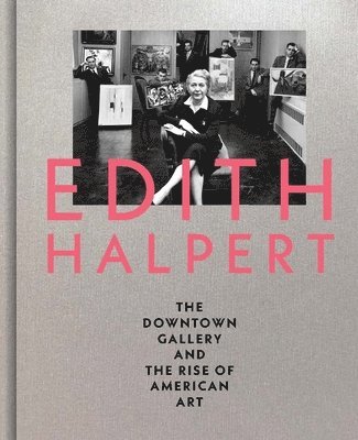 bokomslag Edith Halpert, the Downtown Gallery, and the Rise of American Art