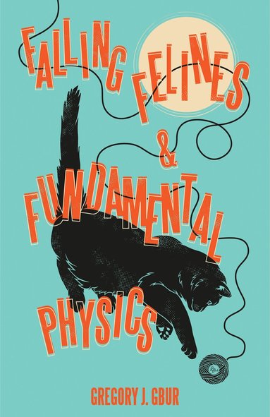 Gregory J. Gbur - Falling Felines and Fundamental Physics, Inbunden