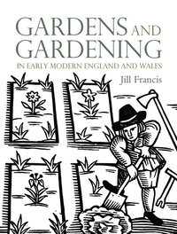 bokomslag Gardens and Gardening in Early Modern England and Wales