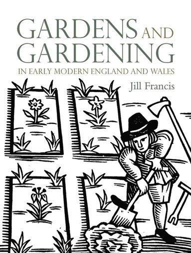 bokomslag Gardens and Gardening in Early Modern England and Wales