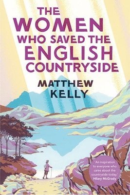 Kelly, M: The Women Who Saved the English Countryside