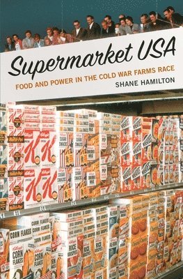 bokomslag Supermarket USA: Food and Power in the Cold War Farms Race