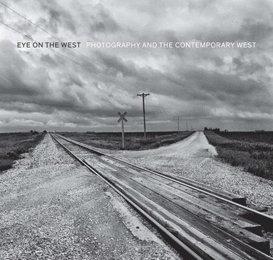 George Miles - Eye on the West: Photography and the Contemporary West, Inbunden