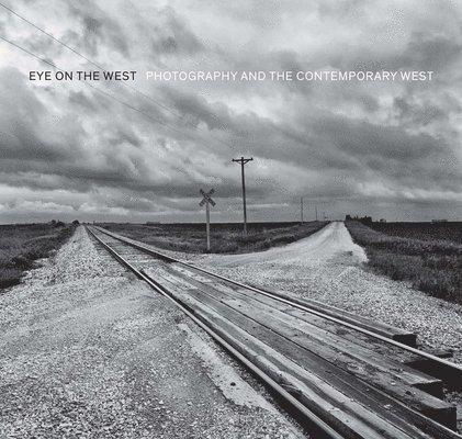 George Miles - Eye on the West: Photography and the Contemporary West, Inbunden