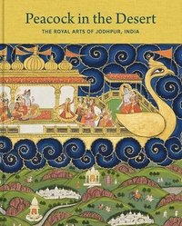 bokomslag Peacock in the Desert: The Royal Arts of Jodhpur, India