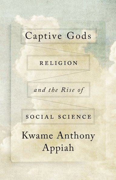 Kwame Anthony Appiah - Captive Gods, Inbunden