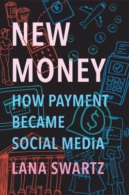 Lana Swartz - New Money, Inbunden