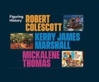 bokomslag Figuring History: Robert Colescott, Kerry James Marshall, Mickalene Thomas