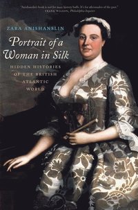 bokomslag Portrait of a Woman in Silk: Hidden Histories of the British Atlantic World
