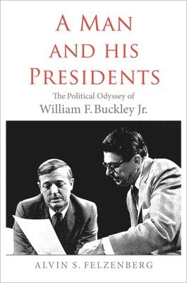 bokomslag A Man and His Presidents: The Political Odyssey of William F. Buckley Jr.