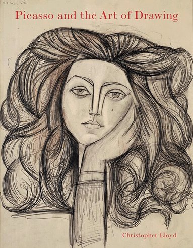 Christopher Lloyd - Picasso and the Art of Drawing, Inbunden