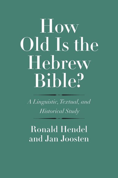 Ronald Hendel, Jan Joosten - How Old Is the Hebrew Bible?, Inbunden