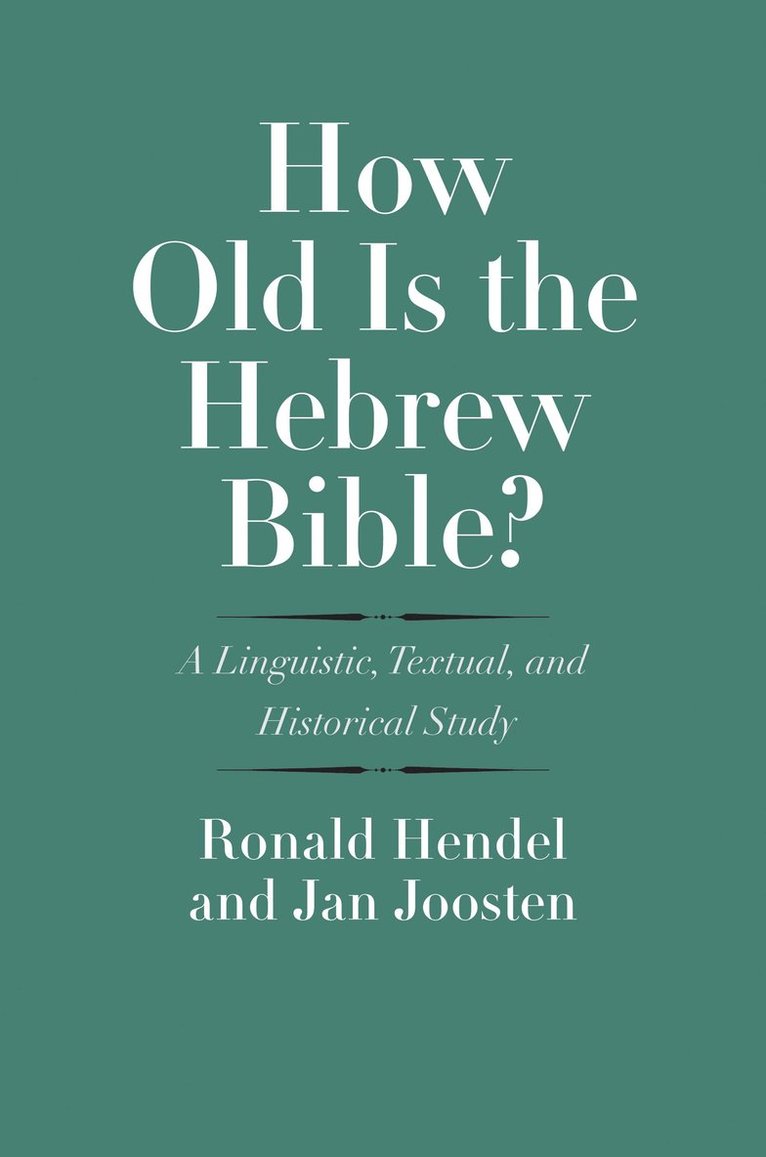 Ronald Hendel, Jan Joosten - How Old Is the Hebrew Bible?, Inbunden