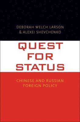 Deborah Welch Larson, Alexei Shevchenko - Quest for Status: Chinese and Russian Foreign Policy, Inbunden