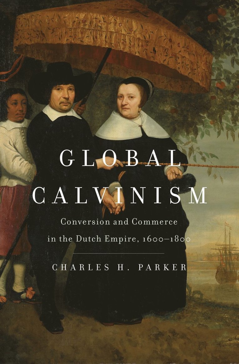 Charles H. Parker - Global Calvinism, Inbunden