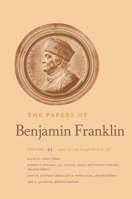 Benjamin Franklin, Ellen R. Cohn - The Papers of Benjamin Franklin: Volume 43: August 16, 1784, Through March 15, 1785 Volume 43, Inbunden