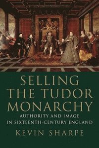 bokomslag Selling the Tudor Monarchy