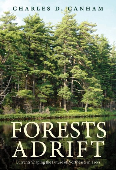 Charles D. Canham - Forests Adrift, Inbunden