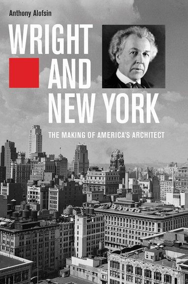 Anthony Alofsin - Wright and New York, Inbunden