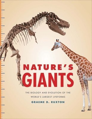 Graeme D. Ruxton - Nature's Giants: The Biology and Evolution of the World's Largest Lifeforms, Inbunden