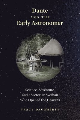 Dante and the Early Astronomer: Science, Adventure, and a Victorian Woman Who Opened the Heavens