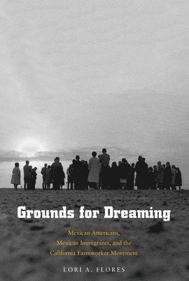 bokomslag Grounds for Dreaming: Mexican Americans, Mexican Immigrants, and the California Farmworker Movement